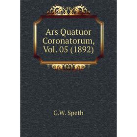 

Книга Ars Quatuor Coronatorum, Vol. 05 (1892). G. W. Speth