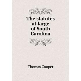 

Книга The statutes at large of South Carolina. Thomas Cooper