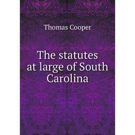 

Книга The statutes at large of South Carolina. Thomas Cooper
