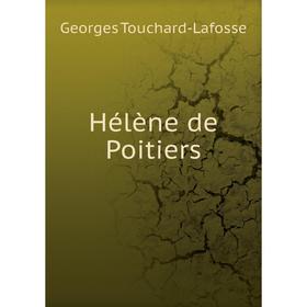 

Книга Hélène de Poitiers. Georges Touchard-Lafosse