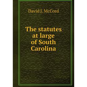 

Книга The statutes at large of South Carolina. David J. McCord