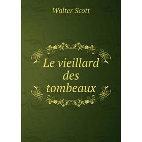 

Книга Le vieillard des tombeaux