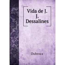 

Книга Vida de J. J. Dessalines. Dubroca