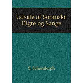 

Книга Udvalg af Soranske Digte og Sange. S. Schandorph