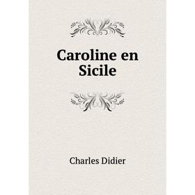 

Книга Caroline en Sicile. Charles Didier