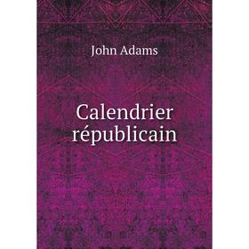 

Книга Calendrier républicain. John Adams