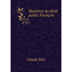 

Книга Maximes du droit public François