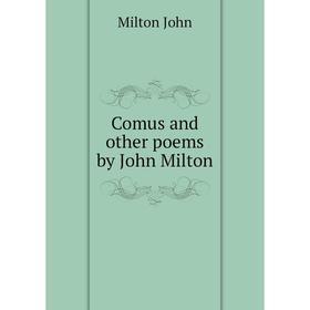 

Книга Comus and other poems by John Milton. Milton John