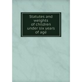 

Книга Statutes and weights of children under six years of age