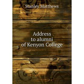 

Книга Address to alumni of Kenyon College. Stanley Matthews