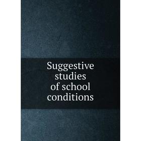 

Книга Suggestive studies of school conditions