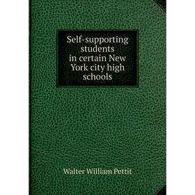 

Книга Self-supporting students in certain New York city high schools. Walter William Pettit