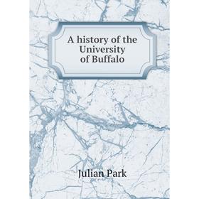 

Книга A history of the University of Buffalo. Julian Park