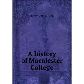

Книга A history of Macalester College. Henry Daniel Funk