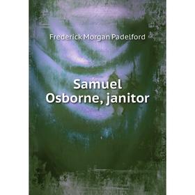 

Книга Samuel Osborne, janitor. Frederick Morgan Padelford