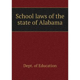 

Книга School laws of the state of Alabama. Dept. of Education