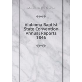 

Книга Alabama Baptist State Convention Annual Reports 1846. Alabama Baptist State Convention