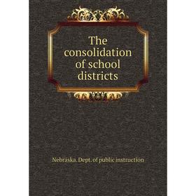 

Книга The consolidation of school districts. Nebraska. Dept. of public instruction