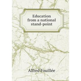 

Книга Education from a national stand-point. Fouillée Alfred