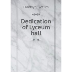 

Книга Dedication of Lyceum hall. Franklyn lyceum
