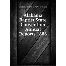 

Книга Alabama Baptist State Convention Annual Reports 1888. Alabama Baptist State Convention