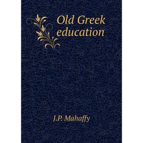 

Книга Old Greek education