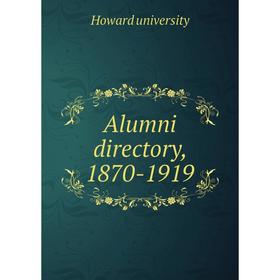 

Книга Alumni directory, 1870-1919. Howard university