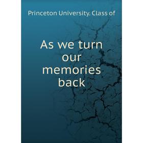 

Книга As we turn our memories back. Princeton University. Class of