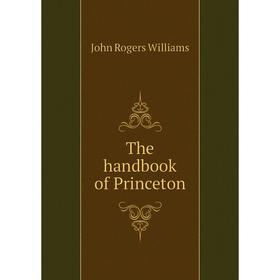 

Книга The handbook of Princeton. John Rogers Williams