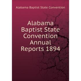 

Книга Alabama Baptist State Convention Annual Reports 1894. Alabama Baptist State Convention