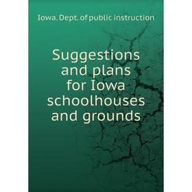 

Книга Suggestions and plans for Iowa schoolhouses and grounds. Iowa. Dept. of public instruction