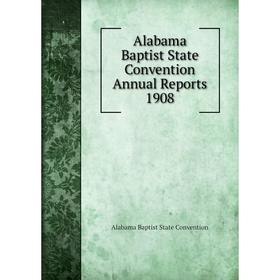 

Книга Alabama Baptist State Convention Annual Reports 1908. Alabama Baptist State Convention