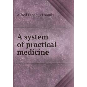 

Книга A system of practical medicine. Alfred Lebbeus Loomis