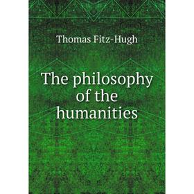 

Книга The philosophy of the humanities. Thomas Fitz-Hugh