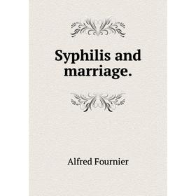 

Книга Syphilis and marriage. Alfred Fournier