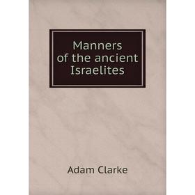 

Книга Manners of the ancient Israelites