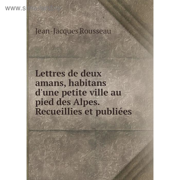 фото Книга lettres de deux amans, habitans d'une petite ville au pied des alpes recueillies et publiées nobel press