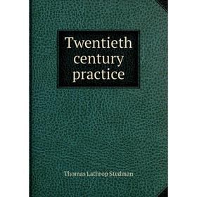 

Книга Twentieth century practice. Thomas Lathrop Stedman