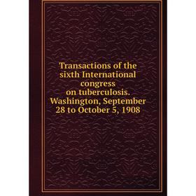 

Книга Transactions of the sixth International congress on tuberculosis. Washington, September 28 to October 5, 1908