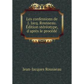 

Книга Les confessions de J Jacq Rousseau Édition stéréotype, d'après le procédé