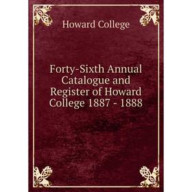 

Книга Forty-Sixth Annual Catalogue and Register of Howard College 1887-1888. Howard College