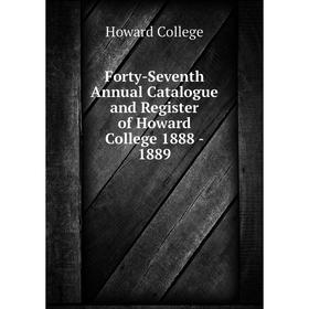 

Книга Forty-Seventh Annual Catalogue and Register of Howard College 1888-1889. Howard College