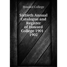 

Книга Sixtieth Annual Catalogue and Register of Howard College 1901-1902. Howard College