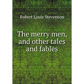 

Книга The merry men, and other tales and fables. Stevenson Robert Louis