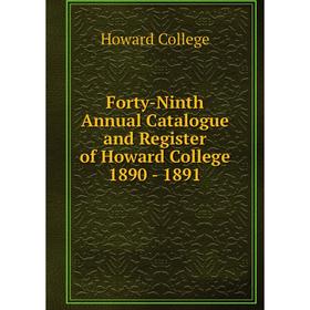 

Книга Forty-Ninth Annual Catalogue and Register of Howard College 1890-1891. Howard College