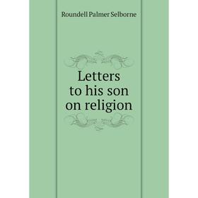 

Книга Letters to his son on religion