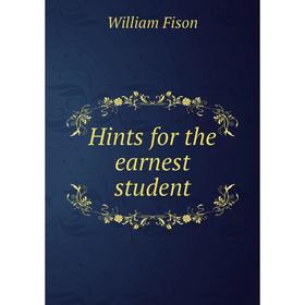 

Книга Hints for the earnest student. William Fison