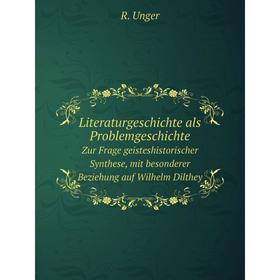 

Книга Literaturgeschichte als ProblemgeschichteZur Frage geisteshistorischer Synthese, mit besonderer Beziehung auf Wilhelm Dilthey