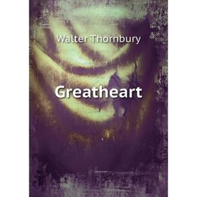 

Книга Greatheart. Walter Thornbury