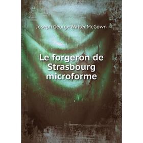 

Книга Le forgeron de Strasbourg microforme